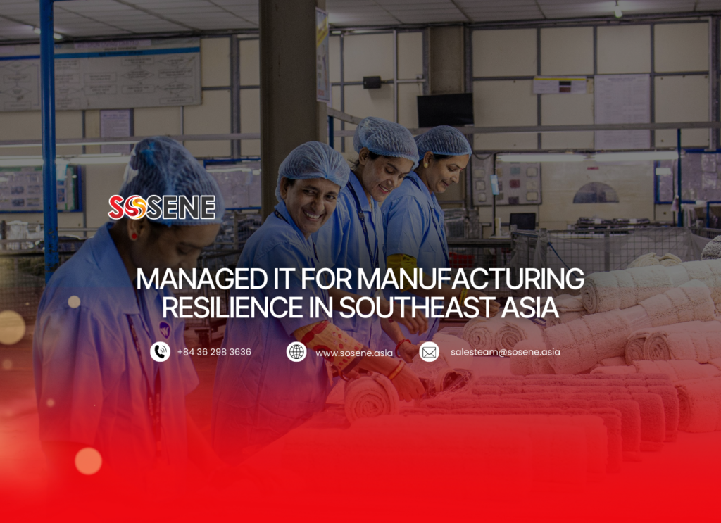 Managed IT for Manufacturing Resilience in Southeast Asia - Sosene